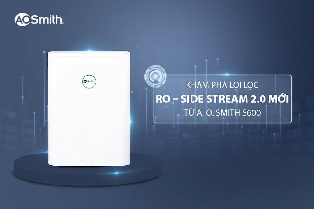 Đánh giá chi tiết máy lọc nước AO Smith S600 có tốt không?